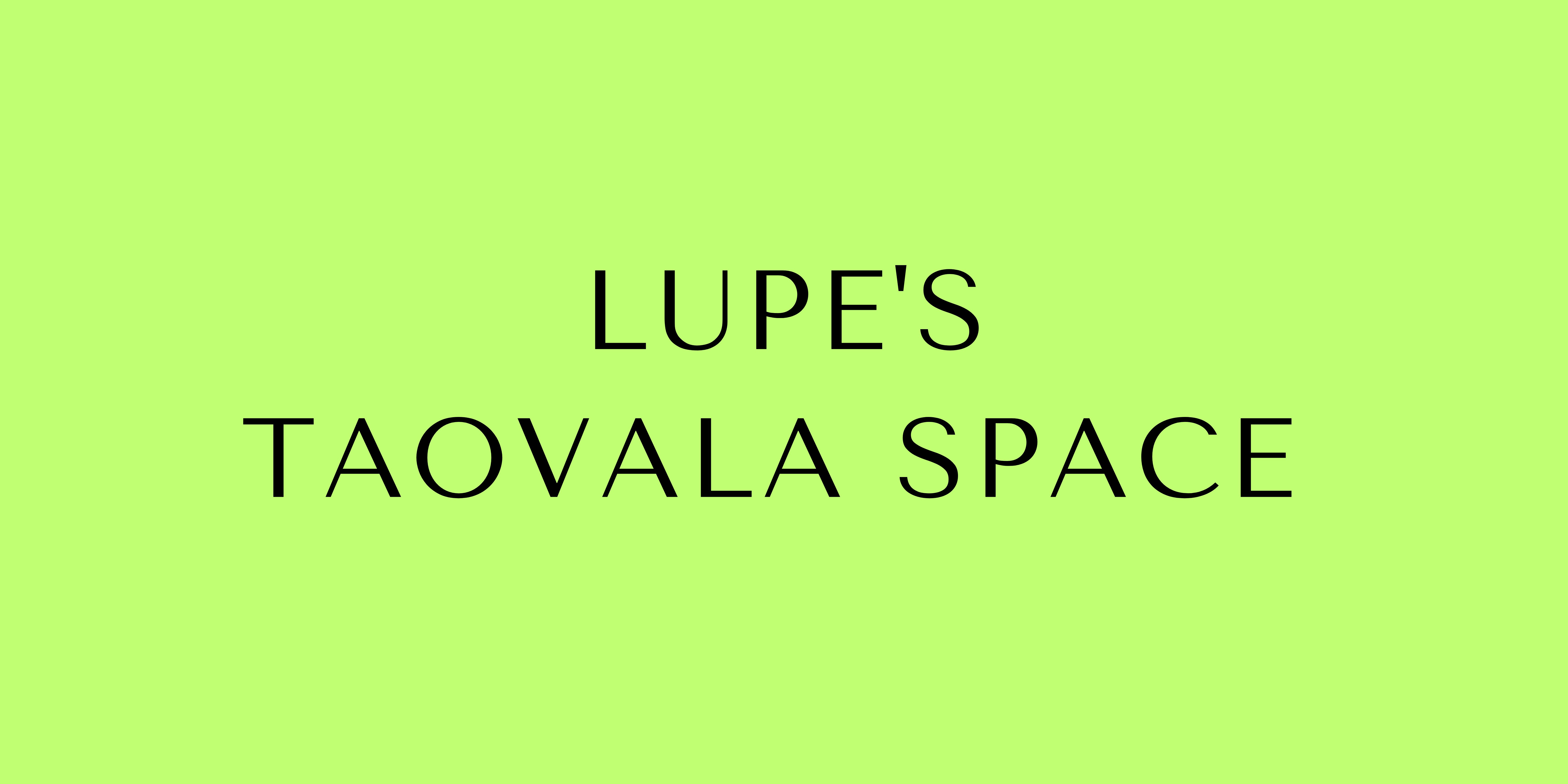 Lupe's Taovala Space